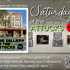 Saturdays at the Attucks: Free entertainment inside The Gallery at the Attucks (1) hour prior to all Virginia Arts Festival Jazz Club Events, Saturday gallery hrs. + special free events