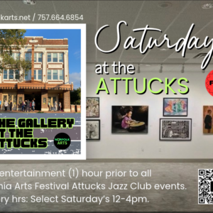 Saturday’s at the Attucks: Free entertainment inside The Gallery at the Attucks (1) hour prior to all Virginia Arts Festival Jazz Club Events, Saturday gallery hrs. + special free events