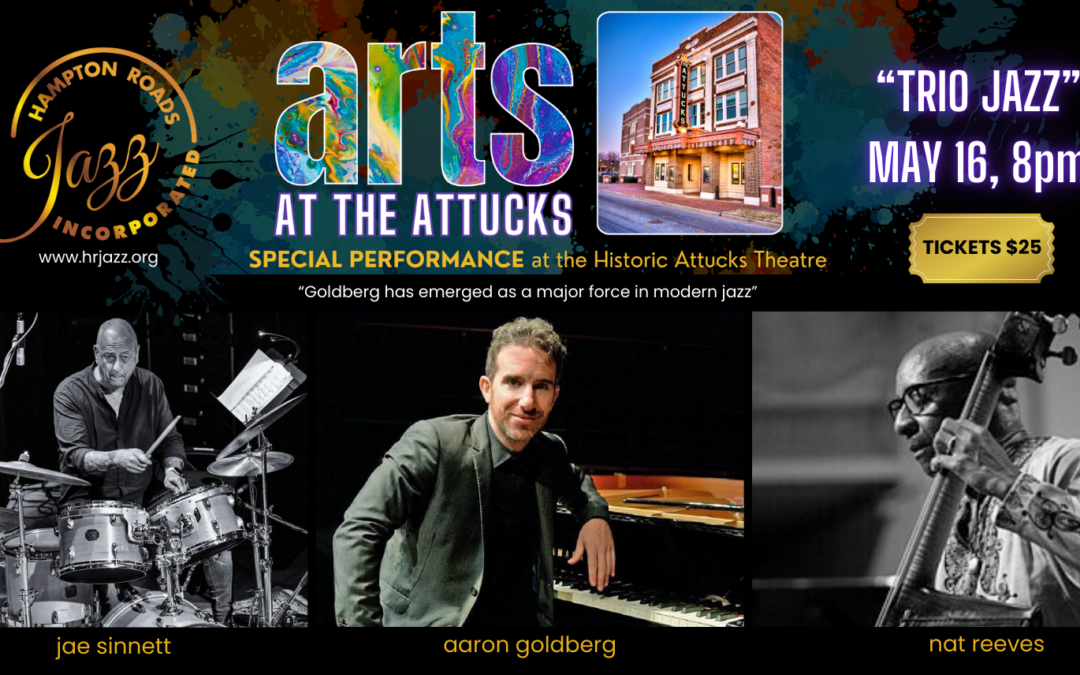 Save the date! May 16, 8pm “Arts at the Attucks” welcomes: TRIO JAZZ By Hampton Roads Jazz, Inc.